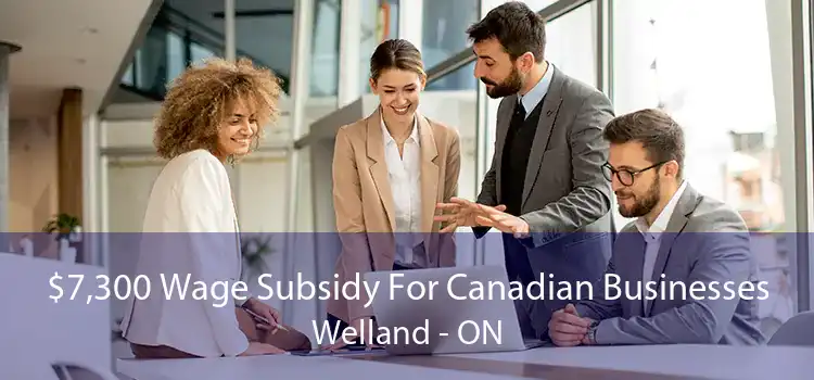 $7,300 Wage Subsidy For Canadian Businesses Welland - ON